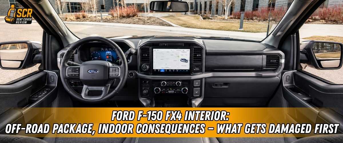 Ford F-150 FX4 interior with rugged seat covers protecting seats from muddy boots, dust, and trail gear inside.