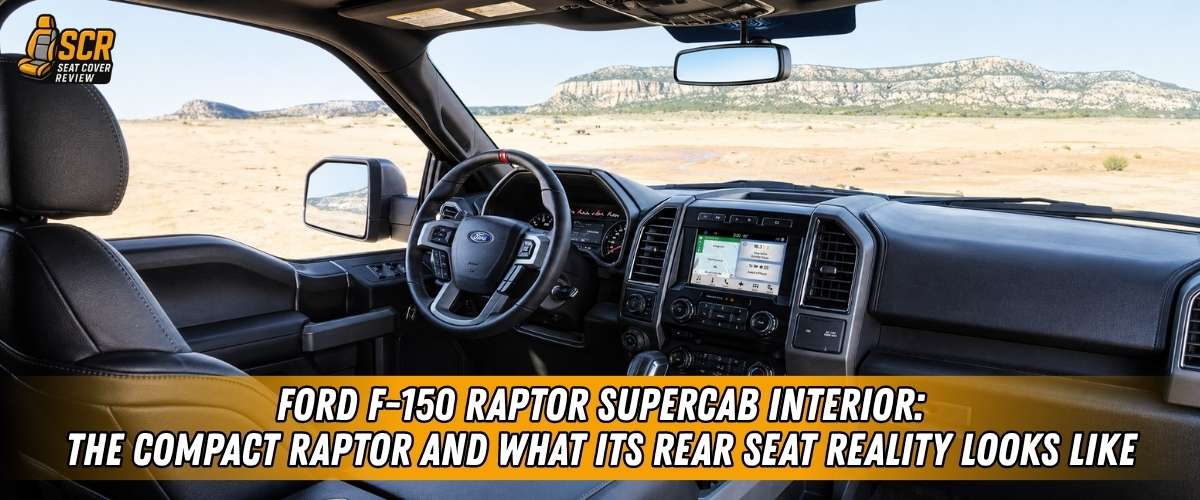 Ford F-150 Raptor SuperCab interior with compact rear cabin space built for cargo, dirt, and fitted seat covers.